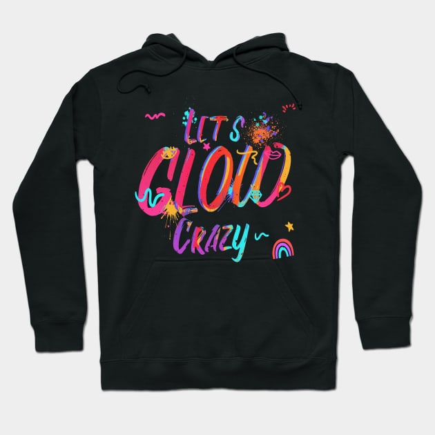 Lets glow crazy Hoodie by JayD World